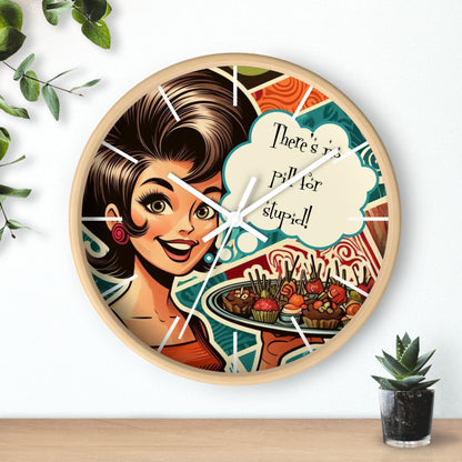 Funny 50's Woman, Retro Snarky Housewife, There's No Pill For Stupid Wall Clock - Snarkyhousewife