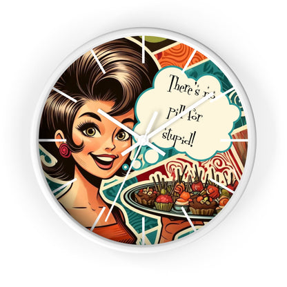 Funny 50's Woman, Retro Snarky Housewife, There's No Pill For Stupid Wall Clock - Snarkyhousewife