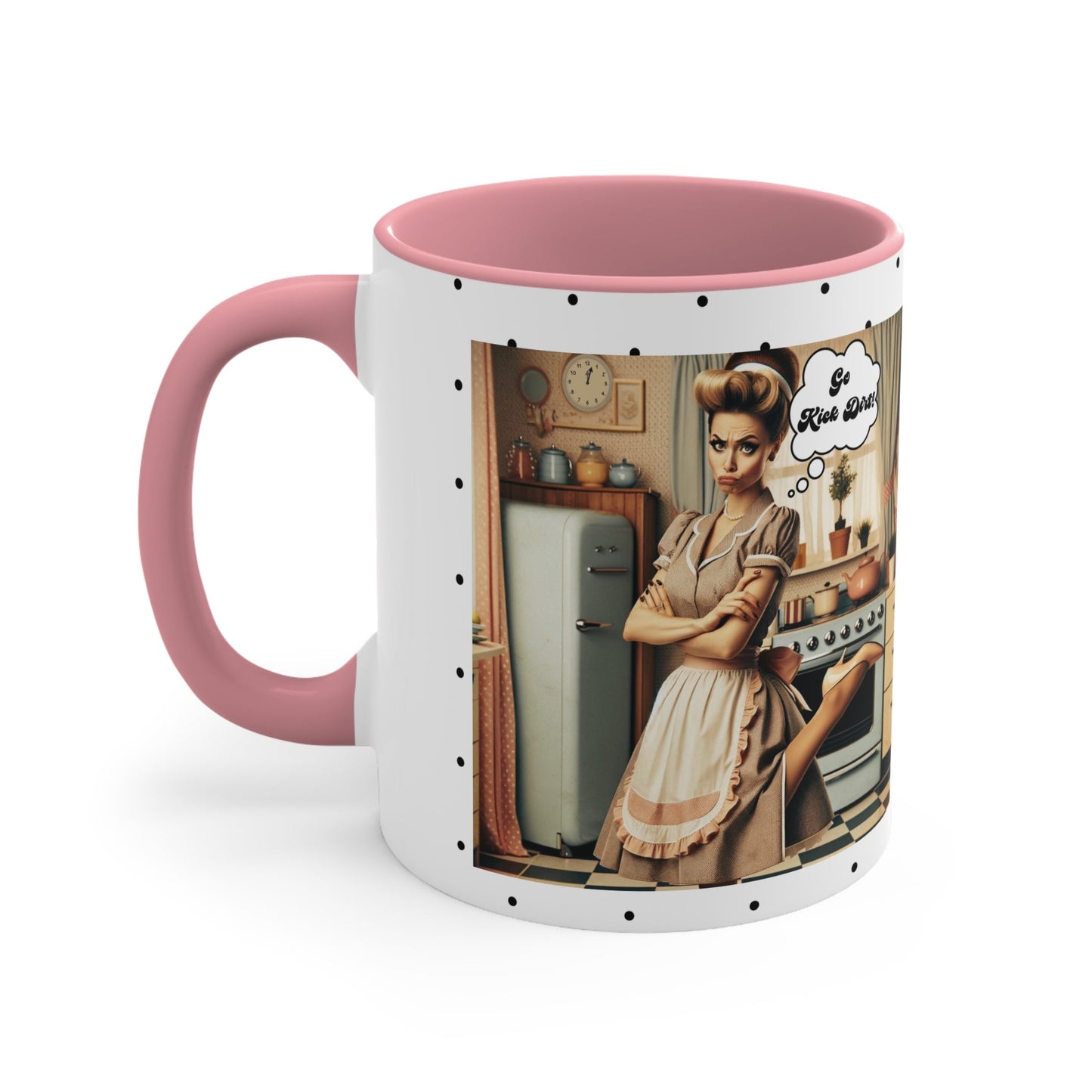 Snarky 50s Housewife Kick Dirt, Funny Pun Sarcastic Accent Coffee Mug, 11oz - Snarkyhousewife