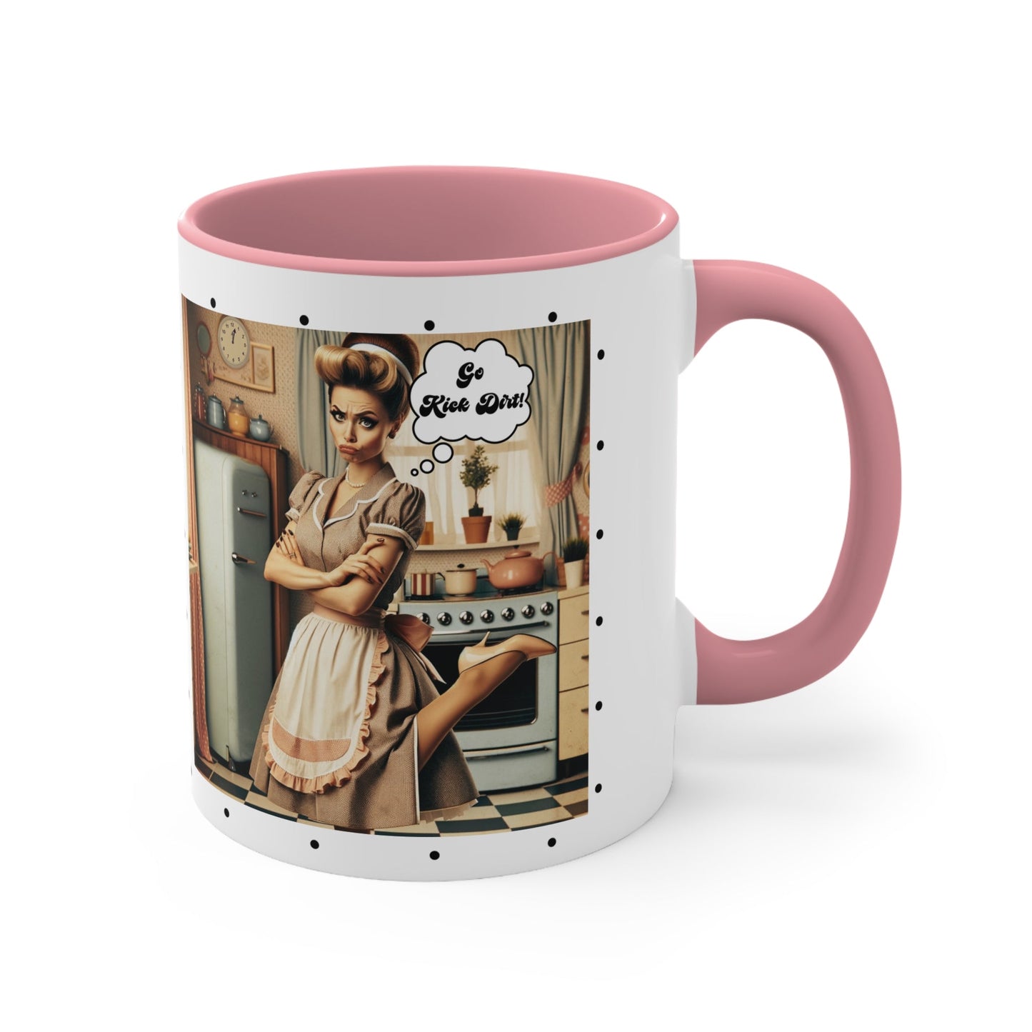 Snarky 50s Housewife Kick Dirt, Funny Pun Sarcastic Accent Coffee Mug, 11oz - Snarkyhousewife