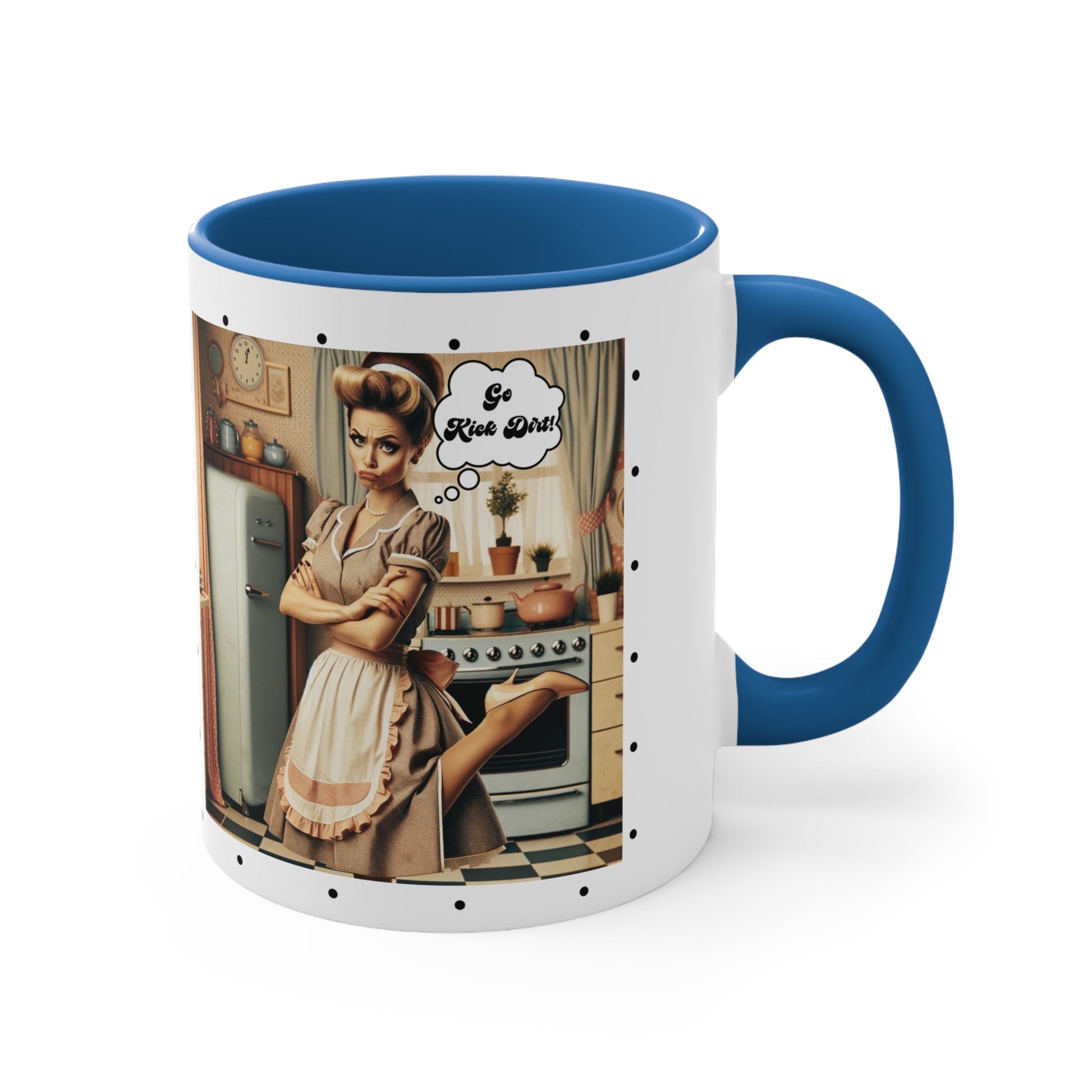 Snarky 50s Housewife Kick Dirt, Funny Pun Sarcastic Accent Coffee Mug, 11oz - Snarkyhousewife