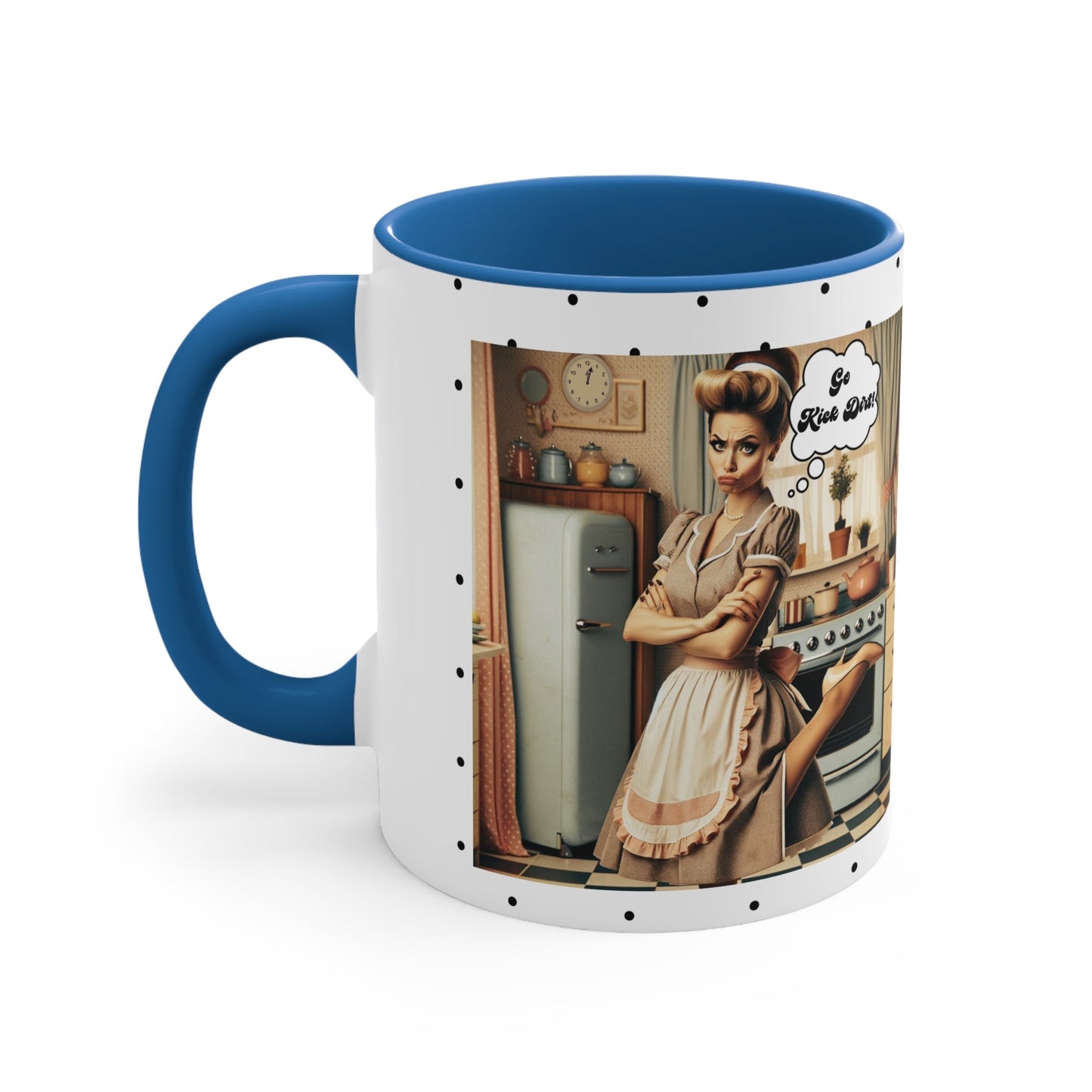 Snarky 50s Housewife Kick Dirt, Funny Pun Sarcastic Accent Coffee Mug, 11oz - Snarkyhousewife